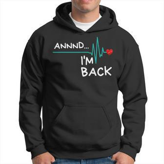 Annnd Im Back - Heart Attack Survivor Funny Quote Hoodie - Seseable