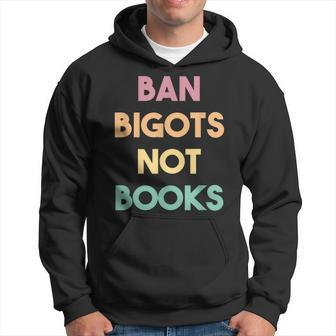 Anti Censorship Ban Bigots Not Books Banned Books Hoodie | Mazezy