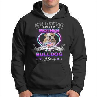 Any Woman Can Be Mother But It Takes Someone Special To Be A Bulldog Mom T Hoodie