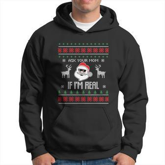 Ask Your Mom If Im Real Santa Ugly Christmas Sweater Gift Hoodie - Monsterry AU