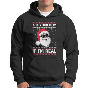 Ask Your Mom If Im Real Santa Ugly Christmas Xmas Gift Hoodie - Monsterry AU