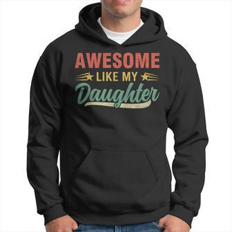 Awesome Like My Daughter Funny Mothers Day Fathers Day Dad Hoodie - Seseable