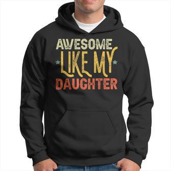 Awesome Like My Daughter Gifts Men Funny Fathers Day Dad Hoodie - Seseable