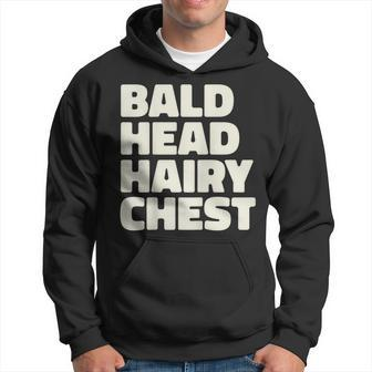 Bald Head Hairy Chest Funny For Balding Dad Grandpa Gift For Mens Hoodie | Mazezy