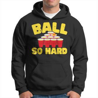 Ball So Hard Alkohol Trinkspiel Beer Pong Hoodie - Seseable