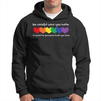 Be Careful Who You Hate - Perfect For Lgbtq And Pride Hoodie | Mazezy