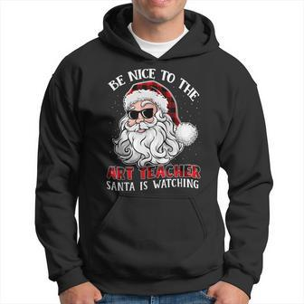Be Nice To The Art Teacher Santa Is Watching Funny Christmas Men Hoodie Graphic Print Hooded Sweatshirt - Thegiftio UK