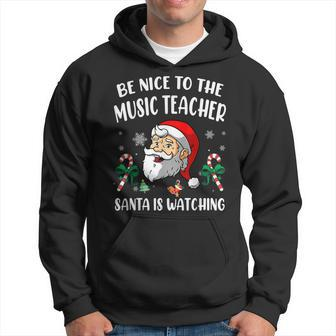 Be Nice To The Music Teacher Santa Is Watching Funny Xmas Men Hoodie Graphic Print Hooded Sweatshirt - Seseable