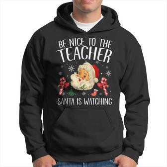 Be Nice To The Teacher Santa Is Watching Christmas Men Hoodie Graphic Print Hooded Sweatshirt - Seseable