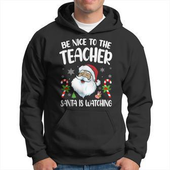 Be Nice To The Teacher Santa Is Watching Christmas Men Hoodie Graphic Print Hooded Sweatshirt - Seseable