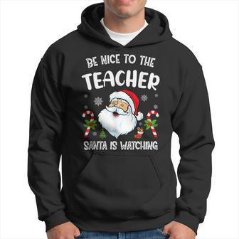 Be Nice To The Teacher Santa Is Watching Teacher Christmas Men Hoodie Graphic Print Hooded Sweatshirt - Seseable