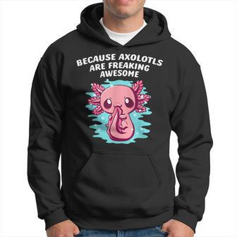 Because Axolotls Are Freaking Awesome Funny Salamander Humor V2 Hoodie - Thegiftio UK