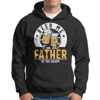 Beer Me Im The Father Of The Groom Son Wedding Party Dad Hoodie | Mazezy