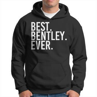 Best Bentley Ever Funny Personalized Name Joke Gift Idea Hoodie - Seseable