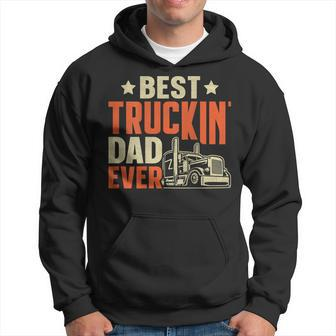 Best Truckin Dad Ever Trucker Truck Driver For Truck Lover Hoodie - Seseable