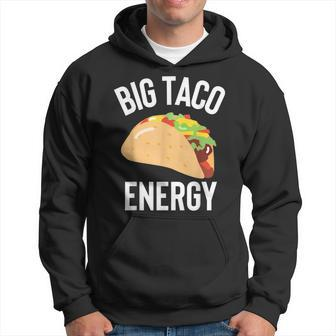 Big Taco Energy For Taco Lovers Men Cinco De Mayo Hoodie | Mazezy