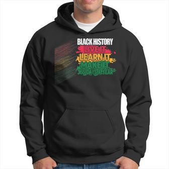 Black History Month 2023 Live It Learn It Make It 365 Days Hoodie - Seseable