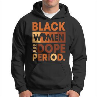 Black Women Are Dope Period Melanin Black History Month Hoodie - Seseable