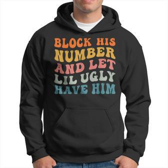 Block His Number And Let Lil Ugly Have Him Retro Groovy Hoodie | Mazezy