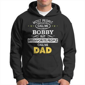 Bobby Name Gift My Favorite People Call Me Dad Gift For Mens Hoodie