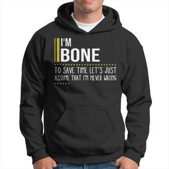Bone Name Gift Im Bone Im Never Wrong Hoodie - Seseable