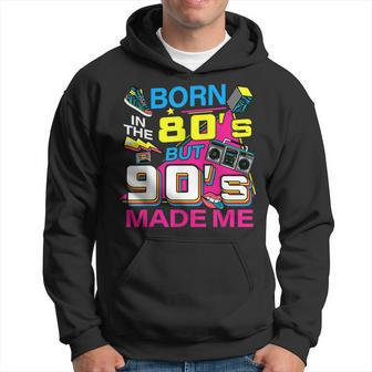 Born In The 80S But 90S Made Me - I Love 80S Love 90S Hoodie | Mazezy