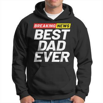 Breaking News Best Dad Ever Gift For Mens Hoodie | Mazezy