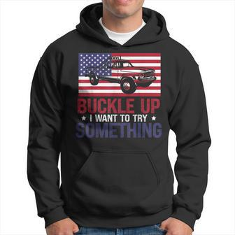 Buckle Up I Want To Try Something Offroad Hoodie - Seseable