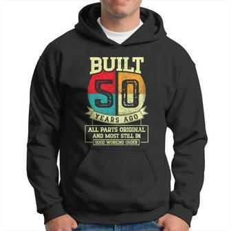 Built 50 Years Ago All Parts Original 50Th Birthday Hoodie - Monsterry
