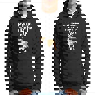 My Bulldog Thinks Im Cool Dog Breed Lover Fur Baby Mom Dad Men Hoodie - Thegiftio