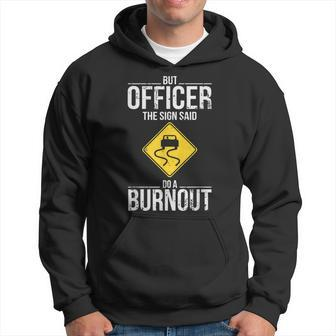 But Officer The Sign Said Do A Burnout Funny Driving Hoodie - Seseable