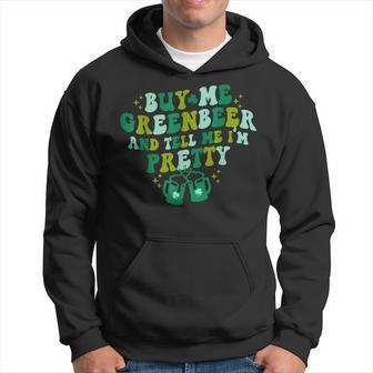 Buy Me Green Beer And Tell Me Im Pretty St Patricks Day Hoodie - Seseable