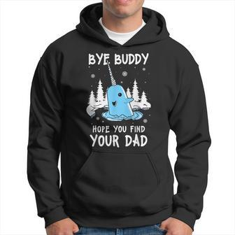 Bye Buddy I Hope You Find Your Dad Christmas Elf Bye Narwhal Hoodie | Mazezy