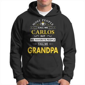 Carlos Name Gift My Favorite People Call Me Grandpa Gift For Mens Hoodie - Seseable