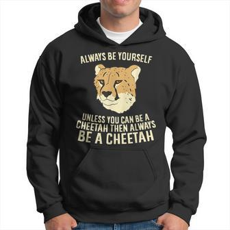 Cheetah Always Be Yourself Unless You Can Be A Cheetah Hoodie | Mazezy