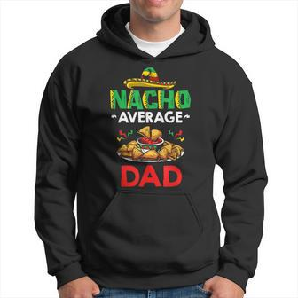 Cinco Mayo Mexican Father 5 De Mayo Nacho Average Dad Gift For Mens Hoodie | Mazezy