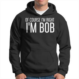 Of Course Im Right Im Bob Idea Men Hoodie - Thegiftio UK