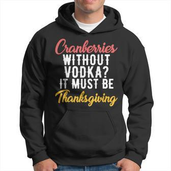 Cranberries Without Vodka Must Be Thanksgiving Men Hoodie Graphic Print Hooded Sweatshirt - Seseable