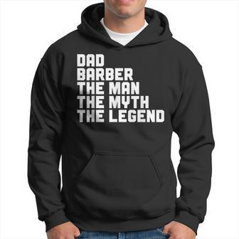Dad Barber The Man The Myth The Legend Barbershop Barber Gift For Mens Hoodie - Seseable