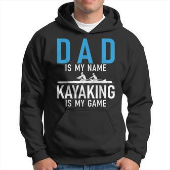 Dad Is My Name Kayaking Is My Game Kayak Father Hoodie | Mazezy