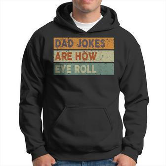 Dad Jokes Are How Eye Roll Funny Vintage Retro Fathers Day Hoodie - Thegiftio UK