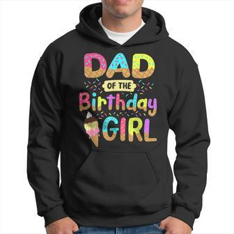 Dad Of The Birthday Day Girl Ice Cream Party Matching Family Gift For Mens Hoodie | Mazezy