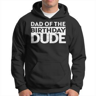 Dad Of The Birthday Dude Birthday Party Proud Dad Boys Girls Hoodie | Mazezy