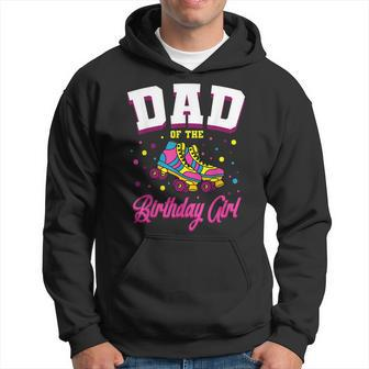 Dad Of The Birthday Girl Roller Skates Bday Skating Party Hoodie | Mazezy