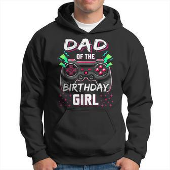 Dad Of The Birthday Girl Video Game Bday Top Gamer Party Hoodie | Mazezy