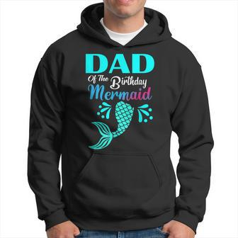 Dad Of The Birthday Mermaid Matching Family Bday Party Hoodie | Mazezy UK