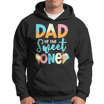 Dad Of The Sweet One Happy 1St Birthday Papa Ice Cream Gift For Mens Hoodie - Seseable