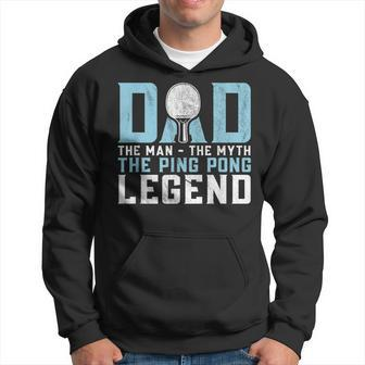 Dad The Man The Myth The Ping Pong Legend Player Sport Hoodie - Seseable
