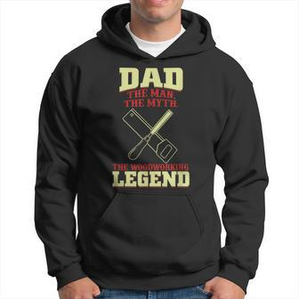 Dad The Man The Myth The Woodworking Legend Gift For Mens Hoodie - Seseable