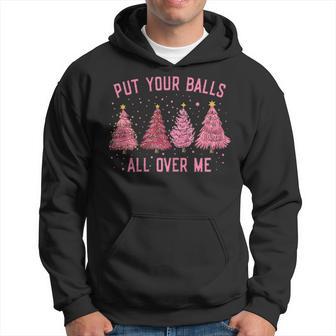 Damen Put Your Balls All Over Me Weihnachtsbäume Hoodie - Seseable